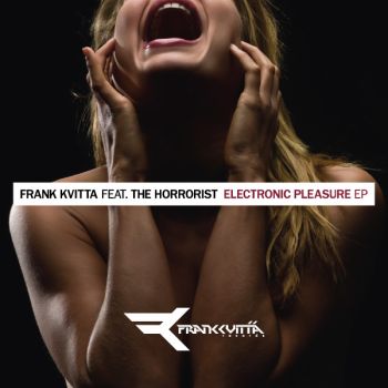 Electronic Pleasure EP by Frank Kvitta feat. The Horrorist on Frank Kvitta Records